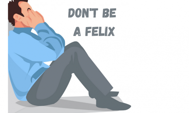 Don’t Be A Felix